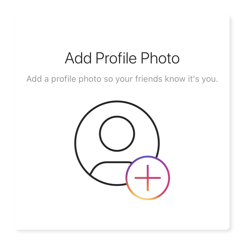 Instagram asks businesses to upload a profile photo so friends and customers know it's you.