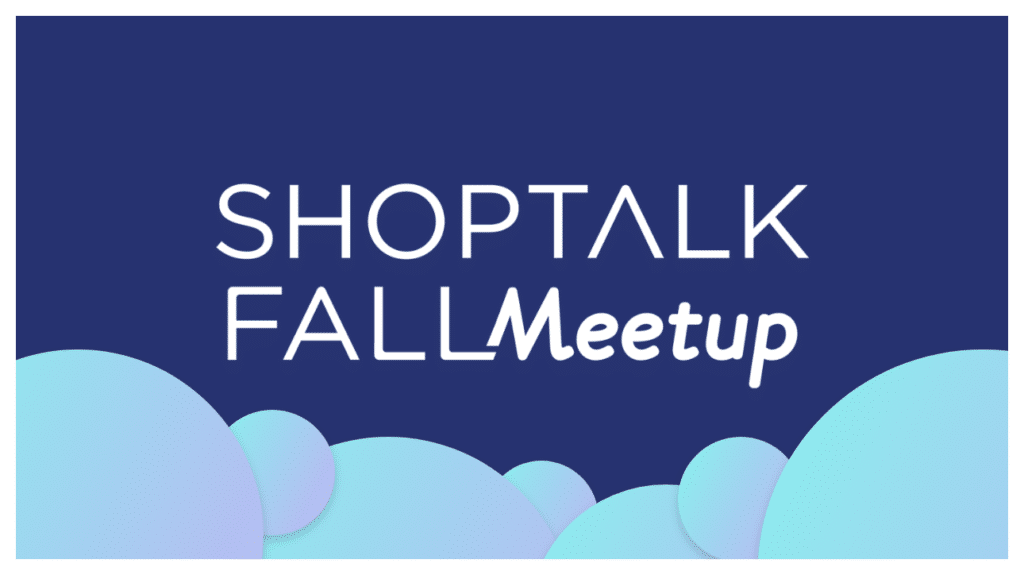 Shoptalk Fall Meetup
